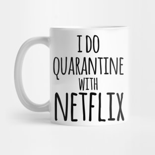 I do qurantine with Netflix Mug